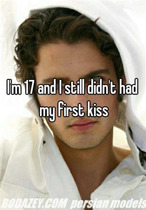 Im 17 And I Still Didnt Had My First Kiss