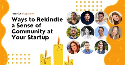13 Ways To Rekindle A Sense Of Community At Your Startup Startup Blogpost