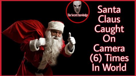 Santa Claus Caught On Camera 6times In World The Secret Knowledge