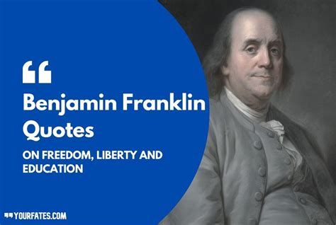 100 Benjamin Franklin Quotes On Freedom And Education