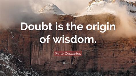 René Descartes Quote Doubt Is The Origin Of Wisdom 12 Wallpapers