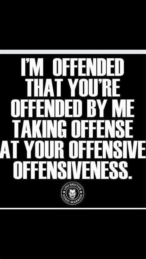Over It All Offended Quotes Funny Quotes Offended