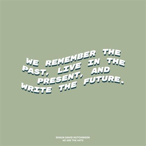 We Remember The Past Live In The Present And Write The Future We