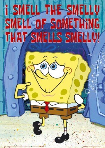 Spongebob Squarepants I Smell The Smelly Smell Of Something That Smells Smelly Poster