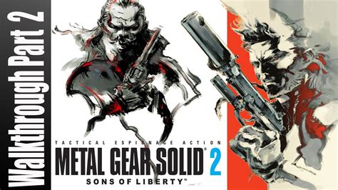 Metal Gear Solid 2 Sons Of Liberty Walkthrough Part 2 No Commentary