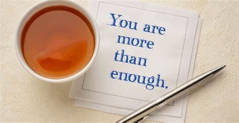 You see, even without trying, even with just breathing, you are already more than enough. You Are Enough Quotes - AnQuotes.com