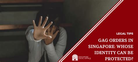 Gag Orders In Singapore Whose Identity Can Be Protected Singaporelegaladvice Com
