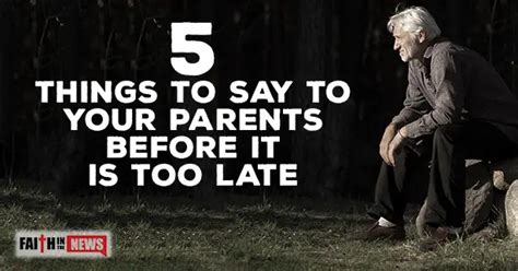 5 Things To Say To Your Parents Before It Is Too Late Faith In The News