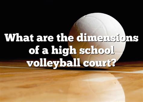 What Are The Dimensions Of A High School Volleyball Court Dna Of Sports