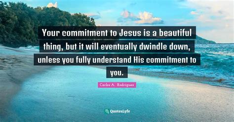 Your Commitment To Jesus Is A Beautiful Thing But It Will Eventually