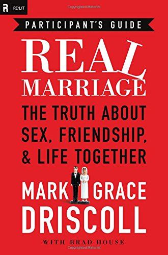 real marriage participant s guide the truth about sex friendship and life together mark