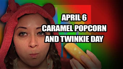 April 6 National Caramel Popcorn Day And National Twinkie Day Youtube