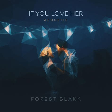Forest Blakk If You Love Her Acoustic Single In High Resolution