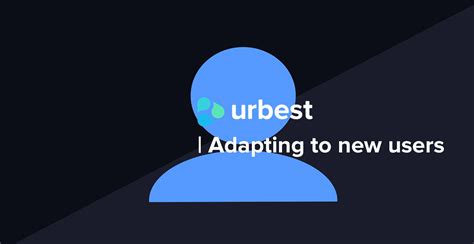 Adapting To New Users Blog Urbest