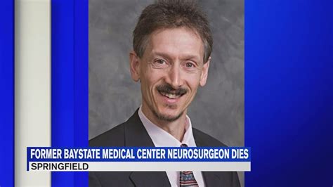 Colleagues Patients Reflect On Former Baystate Neurosurgeons Sudden