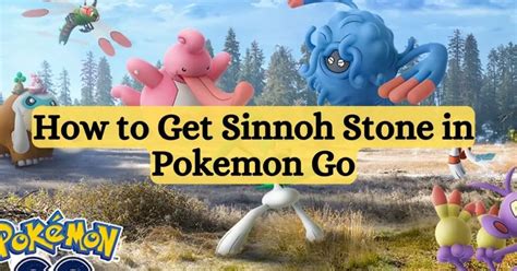 How To Get Sinnoh Stone In Pokemon Go Mastering The Method