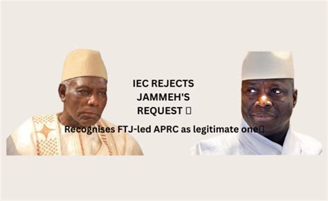Iec Rejects Jammehs Request Recognises Ftj Led Aprc As Legitimate One