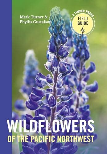 Wildflowers Of The Pacific Northwest A Timber Press Field Guide By