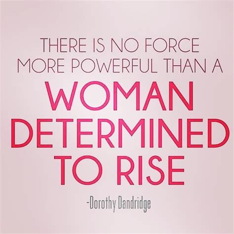 There Is No Force More Powerful Than A Woman Determined To Rise