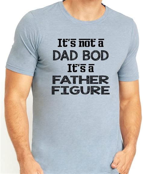 Its Not A Dad Bod Its A Father Figure Fathers Day Etsy In 2020 Funny Dad Shirts Dad To Be