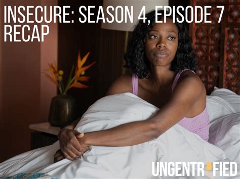 insecure season 4 episode 7 recap lowkey trippin ungentrified podcast
