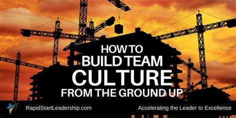 How To Build Team Culture From The Ground Up Rapidstart Leadership