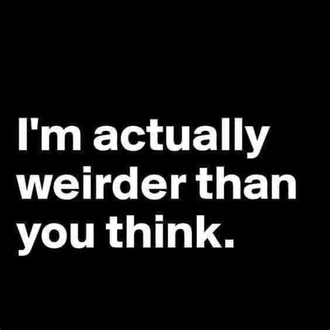 Pin By Sheri Lynn On Words Weird Quotes Funny Weirdo Quotes Funny