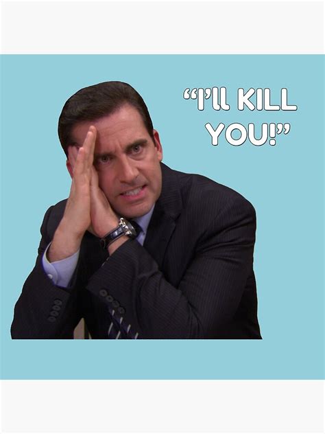 Ill Kill You Michael Scott Poster For Sale By Tossedsweetcorn