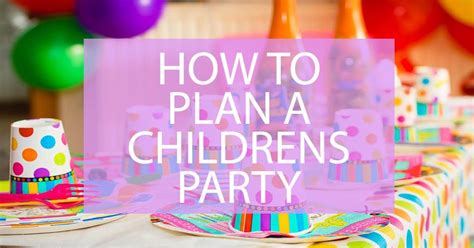 How To Plan A Childs Party Easy Childrens Party Ideas