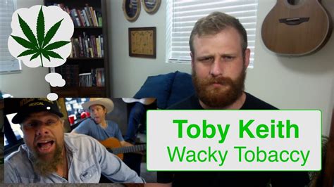 toby keith wacky tobaccy reaction youtube