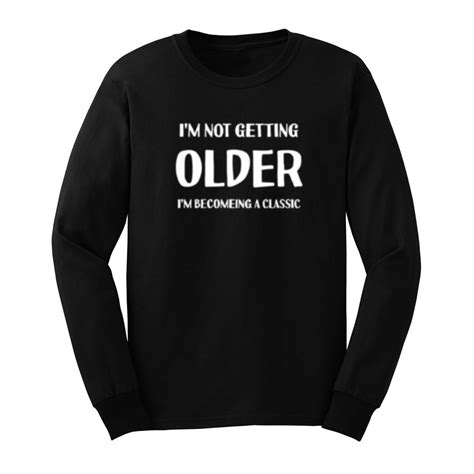 Buy Mens Im Not Getting Old Funny Long Sleeve T