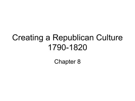 Creating A Republican Culture 1790 1820
