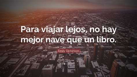 Emily Dickinson Quote “para Viajar Lejos No Hay Mejor Nave Que Un Libro”