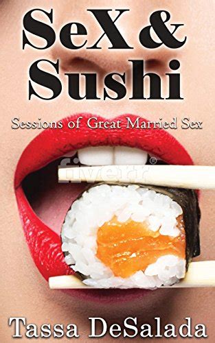 Sex And Sushi Sessions Of Great Married Sex The Erotic Series By Tassa Desalada Ebook