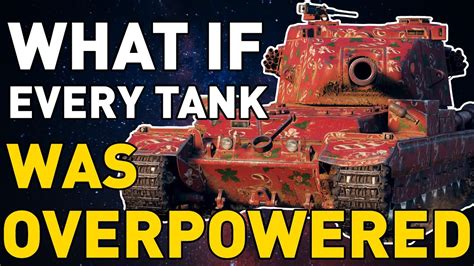 What If Every Tank Was Overpowered In World Of Tanks