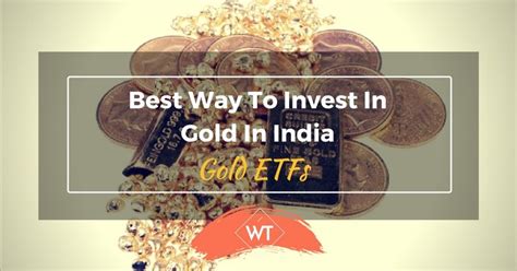 Best Way To Invest In Gold In India Gold Etfs