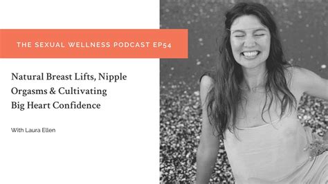 Natural Breast Lift Nipple Orgasm Cultivate Heart Confidence The Sexual Wellness Podcast
