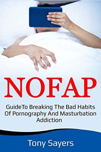 no fap guide to breaking the bad habits of pornography and masturbation addiction by tony