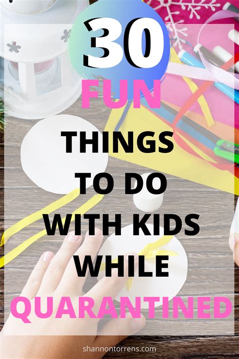 30 Fun Things To Do With Kids While Quarantined Fun Things To Do 30