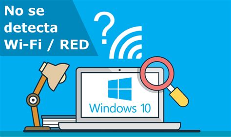 Como Solucionar Windows 10 No Detecta La Red Wi Fi Conexión Wi Fi