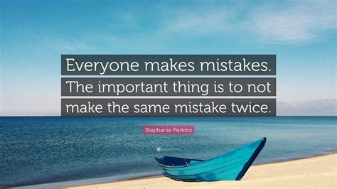Stephanie Perkins Quote “everyone Makes Mistakes The Important Thing