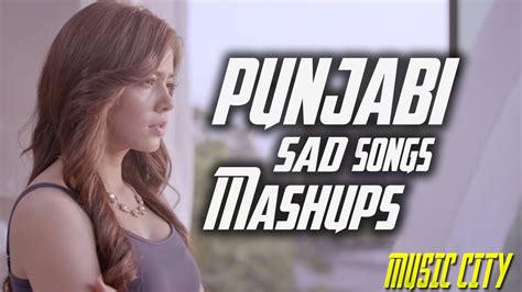 Sad Songs Punjabi Mashup Punjabi Non Stop Dj Remix Latest Punjabi