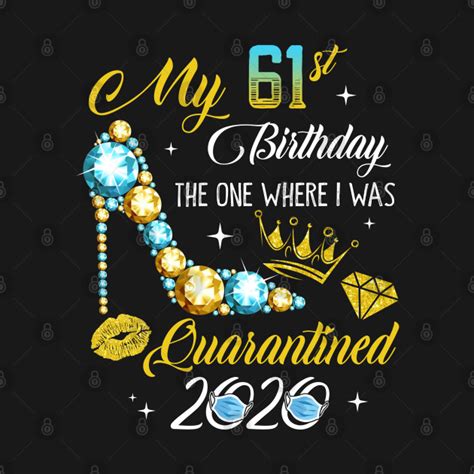 my 61st birthday the one where i was quarantined 2020 61st birthday t shirt teepublic