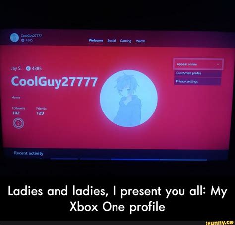 Ladies And Ladies I Present You All My Xbox One Profile Ladies And
