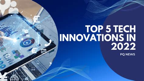 Top 5 Tech Innovations In 2022 Pq News