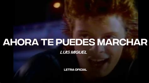 Luis Miguel Ahora Te Puedes Marchar Lyric Video Cantoyo Youtube