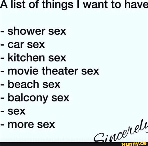 A List Of Things I Want To Nave Shower Sex Car Sex Kitchen Sex Movie Theater Sex Beach