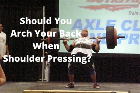 Should You Arch Your Back When Shoulder Pressing 3 Things You Should Know My Bodyweight
