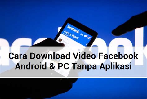 Gunakan download video dari facebook kami dengan browser anda. 4 Cara Download Video Facebook di Android dan PC (Tanpa ...
