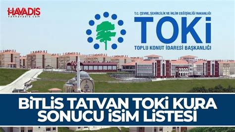 Bitlis Tatvan TOKİ kura sonucu isim listesi Van Havadis Haber